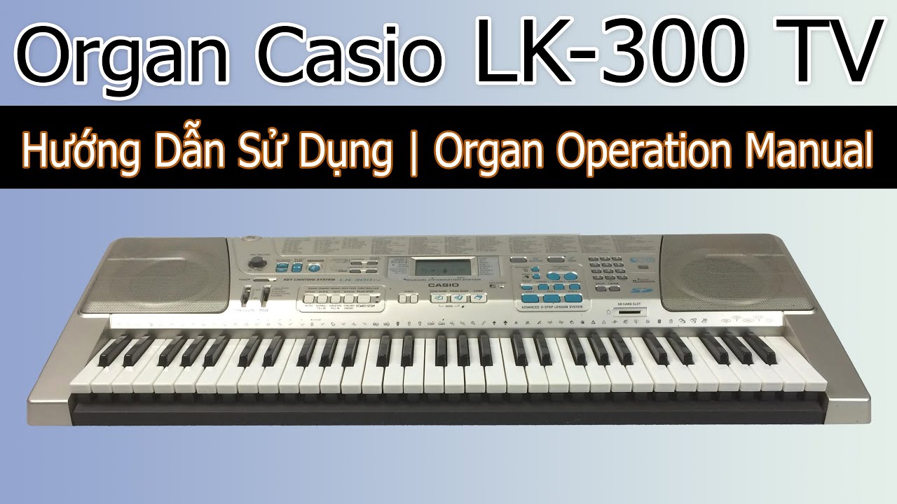 Organ Casio LK-300TV - Hướng dẫn sử dụng | NHẠC CỤ MINH HÀ