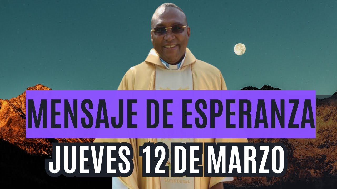 Mensaje de esperanza del jueves 12 de marzo Padre Meléndez El Chico de Cristo 