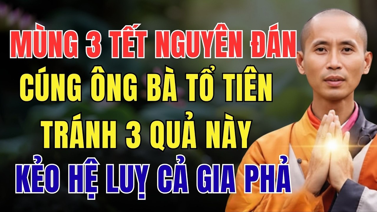 MÙNG 3 TẾT NGUYÊN ĐÁN, CÚNG ÔNG BÀ TỔ TIÊN TRÁNH 3 QUẢ NÀY, KẺO HỆ LUỴ CẢ GIA PHẢ