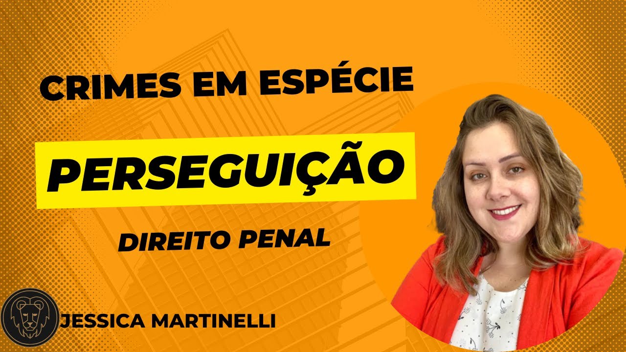 Crimes em espécie: Perseguição “Stalking” (art. 147-A do CP)
