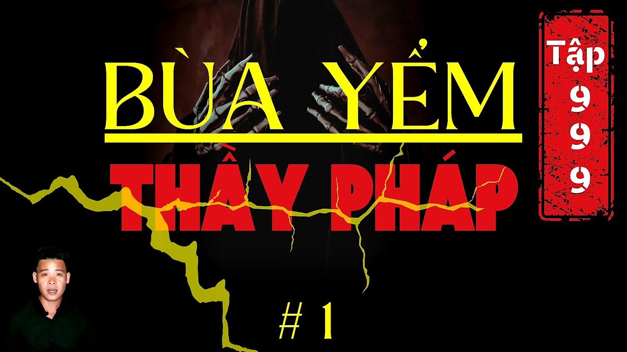 TẬP 999: CHUYỆN MA XA XƯA | BÙA YỂM THẦY PHÁP | PHẦN 1 | HÀN BẢO KỂ