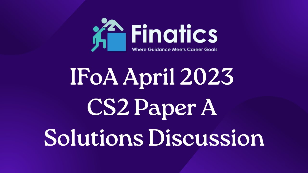 IFoA April 2023 CS2 Paper A Solutions Discussion