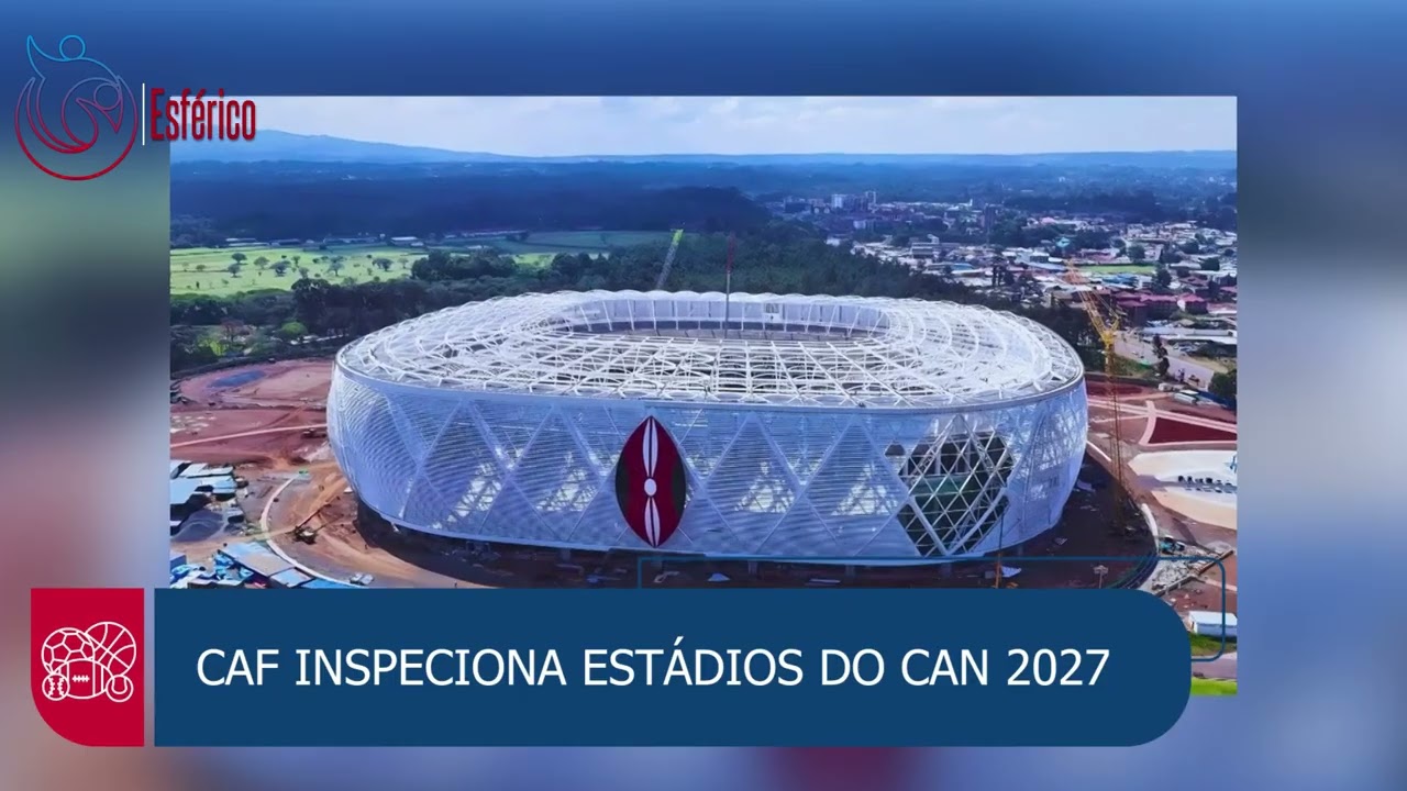 CAF INSPECIONA ESTÁDIOS DO CAN 2027