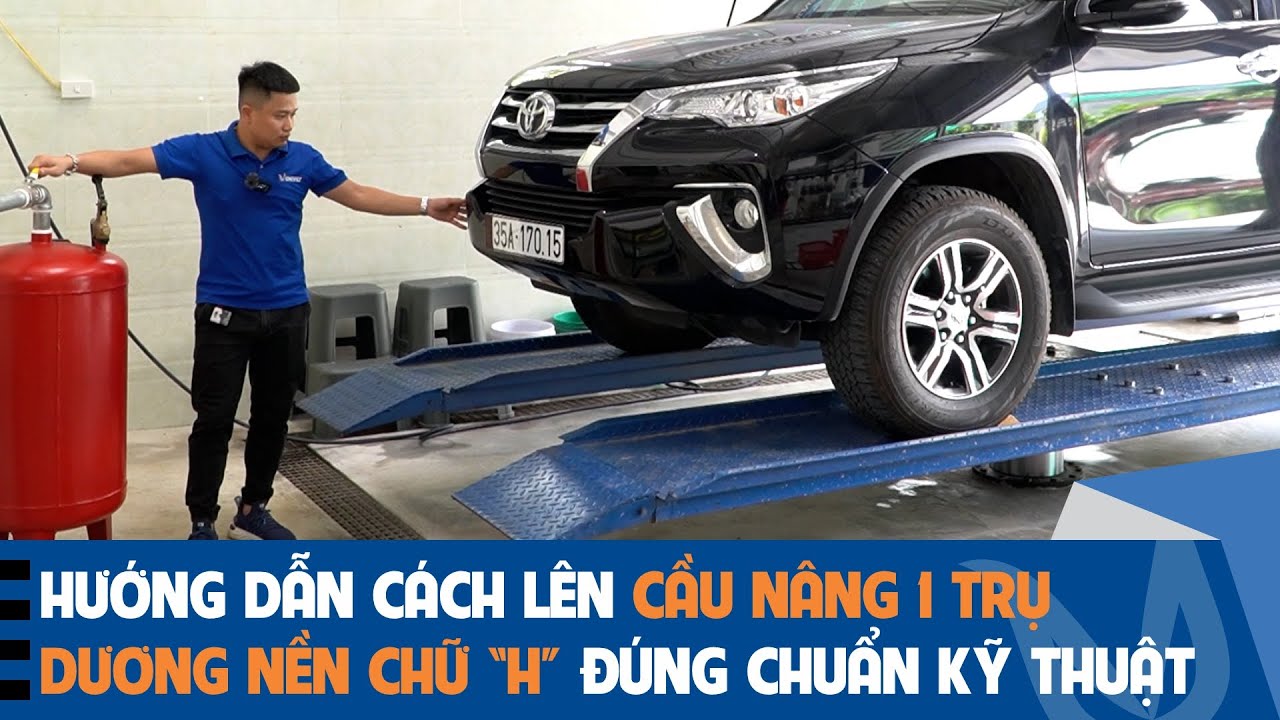 Hướng dẫn cách lên cầu nâng 1 trụ mặt nổi chữ H đúng, chuẩn, an toàn