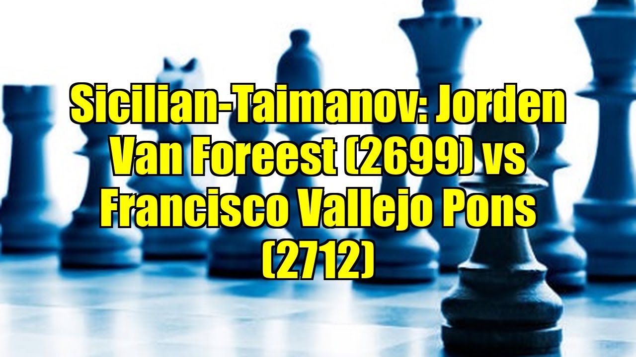 Sicilian-Taimanov: Jorden Van Foreest (2699) vs Francisco Vallejo Pons (2712)