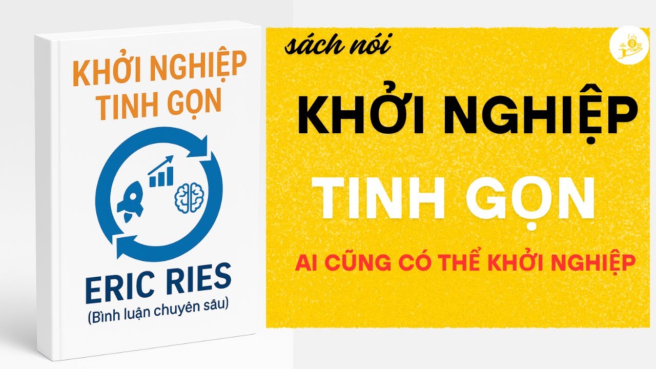 Khởi Nghiệp Tinh Gọn | Bí Quyết Tăng Trưởng Nhanh – Chi Phí Thấp | Eric Ries Tóm Tắt Sách