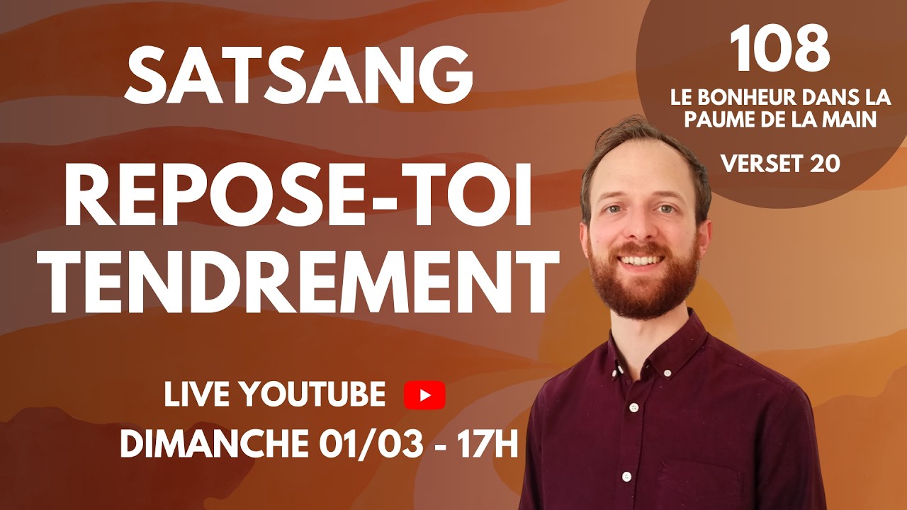 Repose-toi tendrement - Satsang - 108 - Verset 20