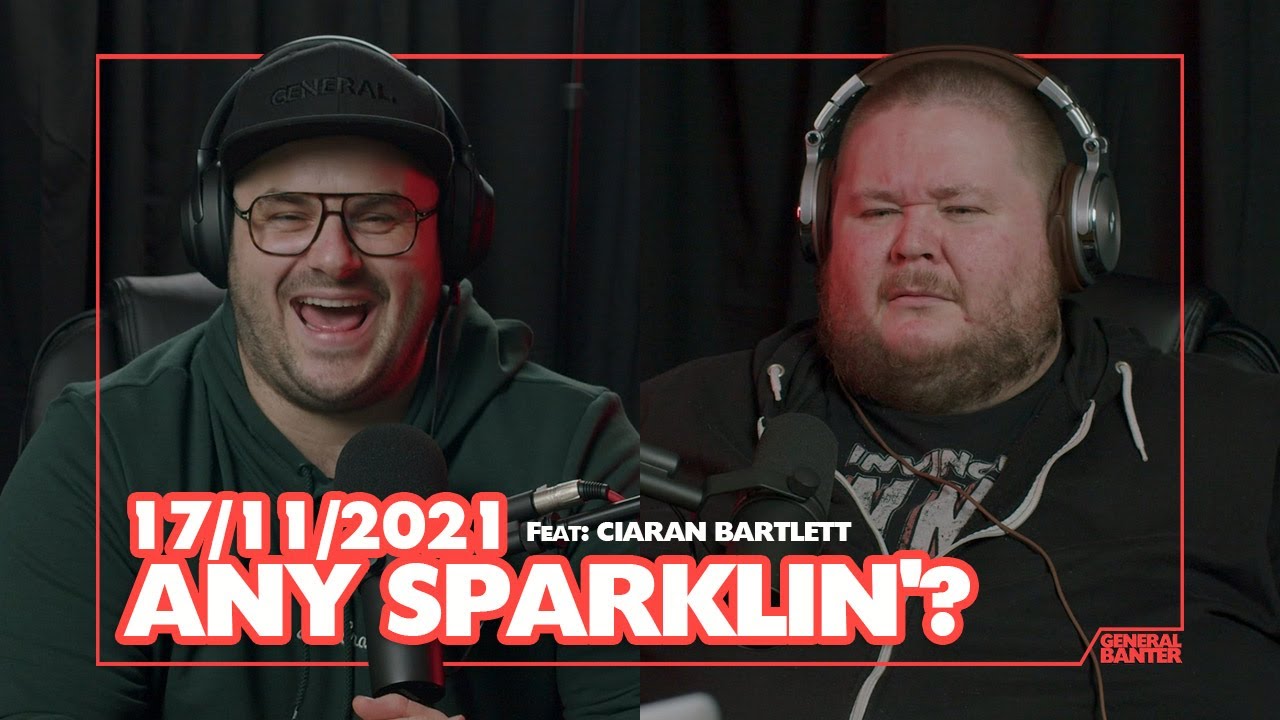 General Banter Podcast - 17/11/2021 Feat: Ciaran Bartlett