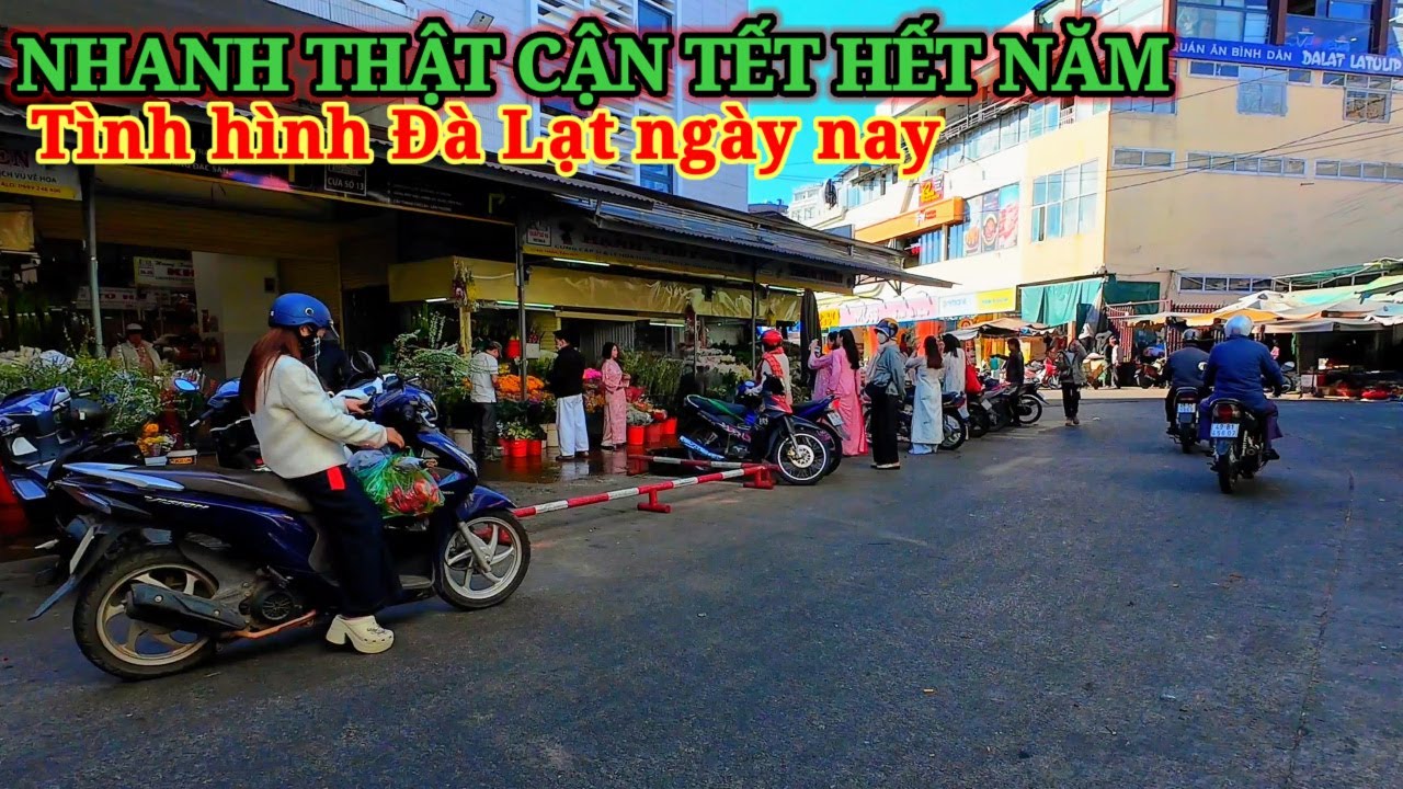 NHANH THẬT CẬN TẾT HẾT NĂM, TÌNH HÌNH ĐÀ LẠT NGÀY NAY