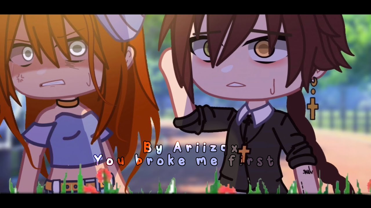 You broke me first | GCMV | Ariizqx