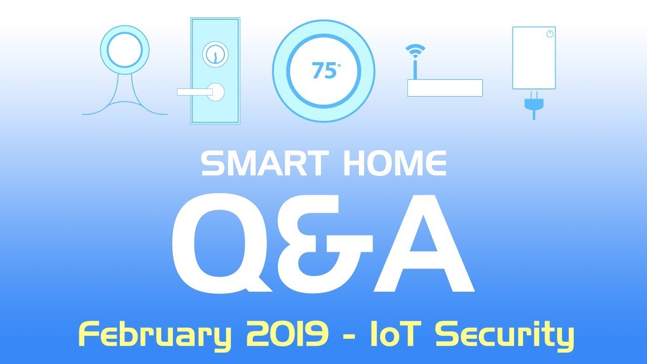 Smart Home Q&A Feb 2019 - Device Security