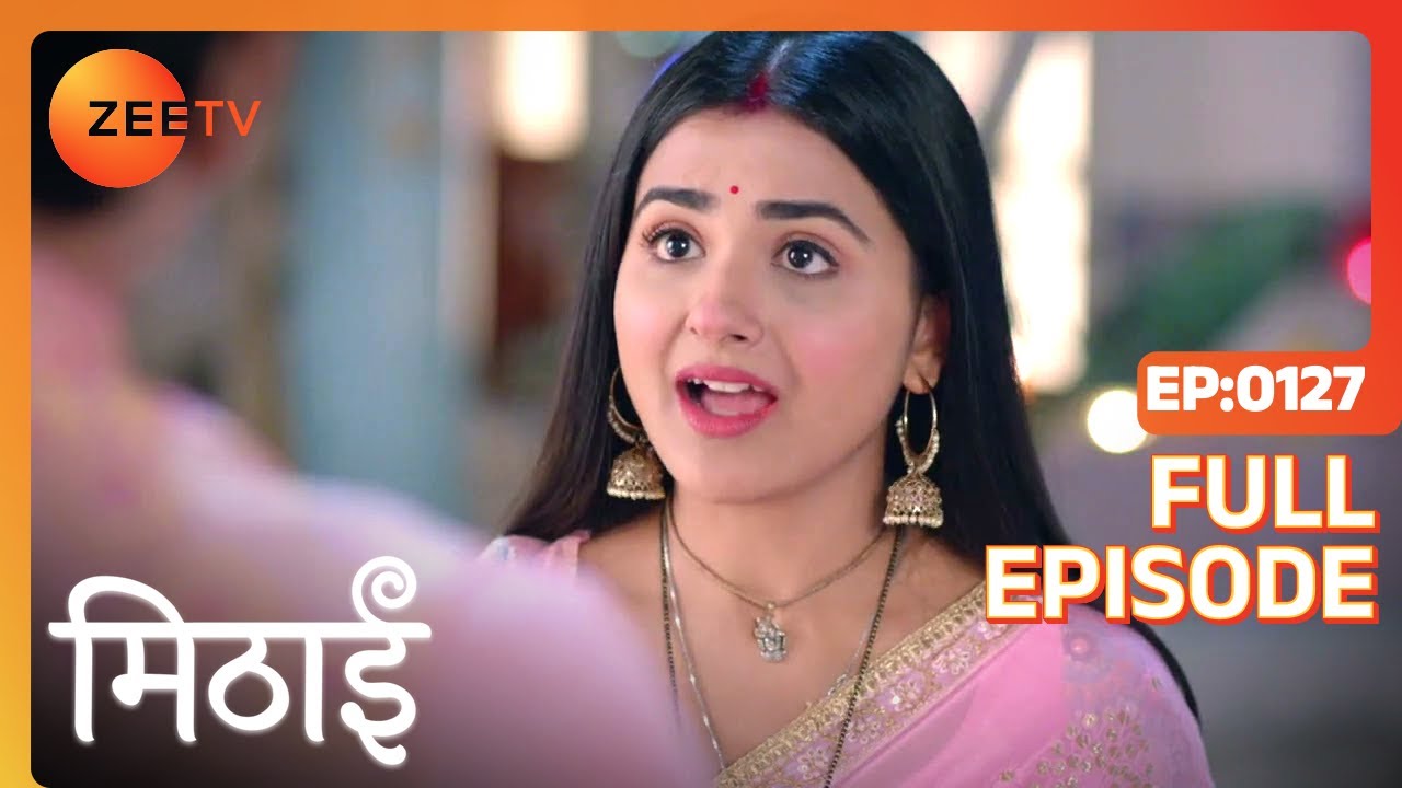 Siddharth Gets Furious with Mithai - Mithai - Full ep 127 - Zee TV