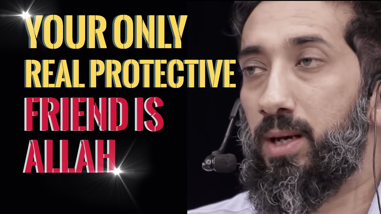 YOUR ONLY REAL PROTECTIVE FRIEND IS ALLAH I ISLAMIC TALKS 2021 I NOUMAN ALI KHAN NEW