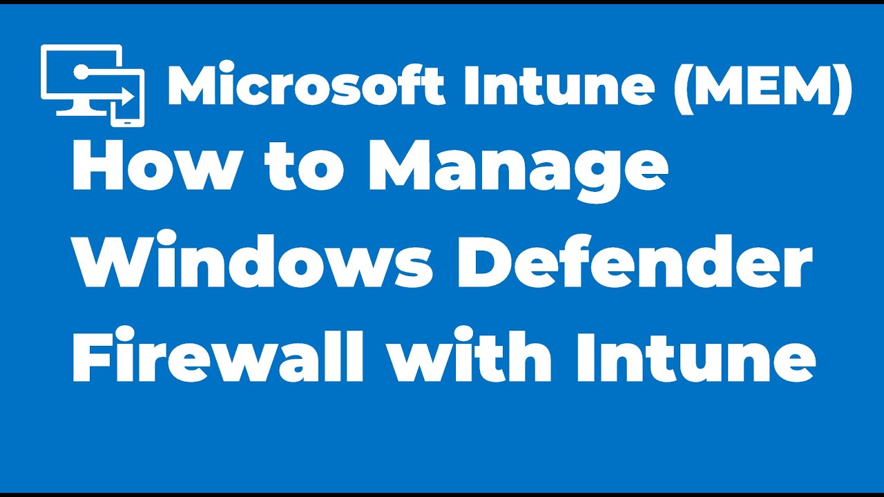57. How to Manage Windows Defender Firewall with Intune
