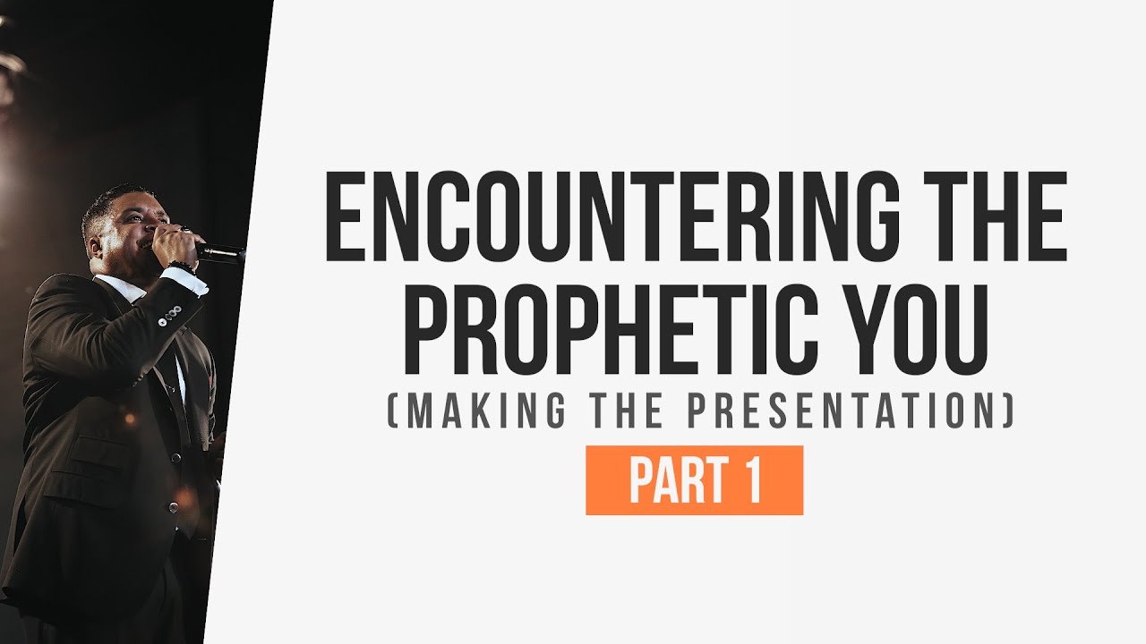 Presenting the Prophetic You: Making the Presentation (Part 1)