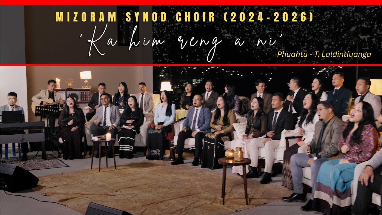 Mizoram Synod Choir (2024 - 2026) - Ka him reng a ni