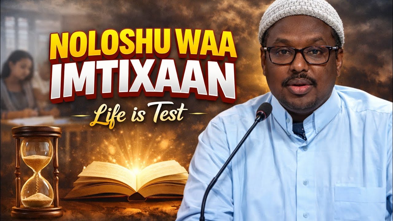 Noloshu waa imtixaan | Life is a test | muxadaro Cusub | Sh Mustaf Haji Ismaciil 