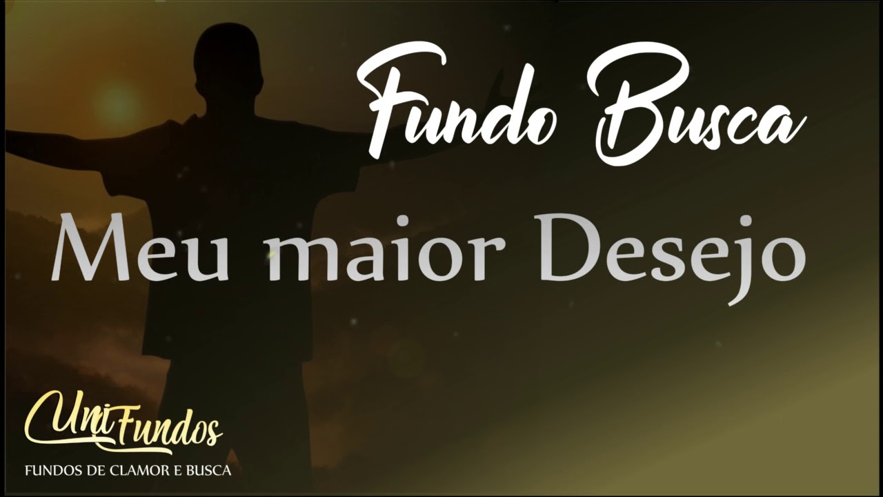 Meu maior desejo-Fundo De Oração. UniFundos