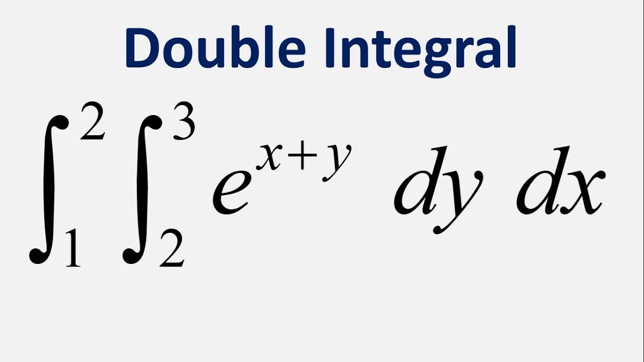 Double Integral: e^(x + y) dy dx , y = 2 to 3 , x = 1 to 2
