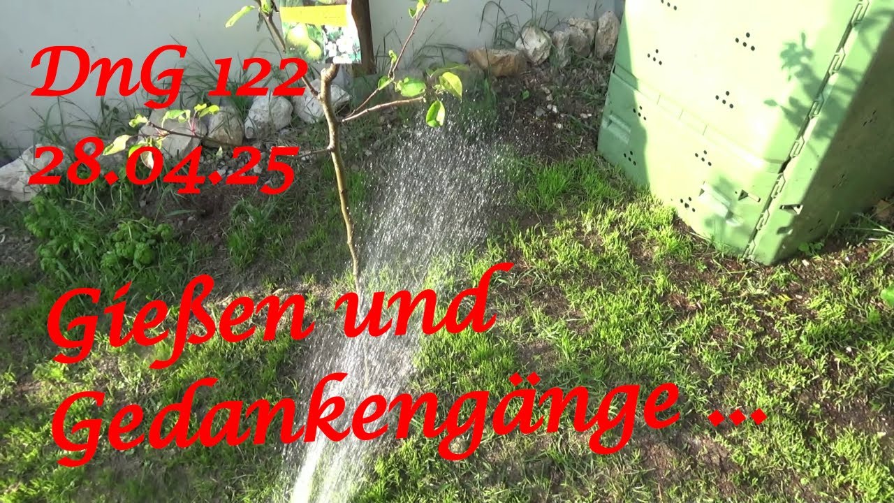 DnG 122 - 28.04.25 - Gießen und Gedankengänge ...