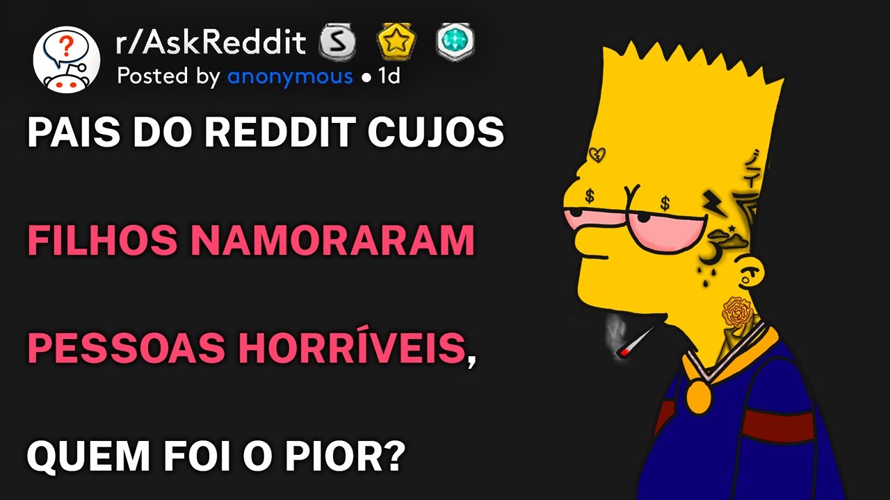 Pais do Reddit cujos filhos namoraram pessoas horr&iacute;veis, quem foi o pior? (r/AskReddit Portugu&ecirc;s)