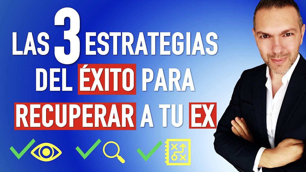 Cómo RECUPERAR a tu EX para siempre - Las 3 estrategias del ÉXITO