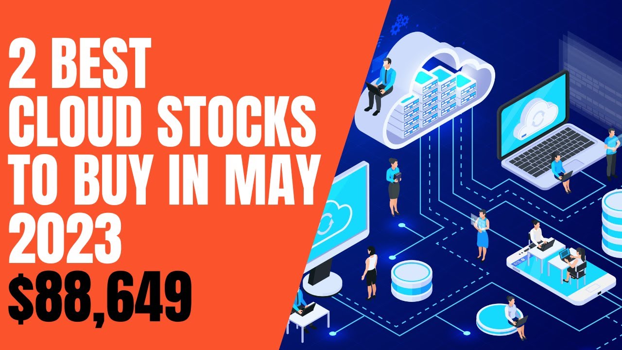 2 Best Cloud Stocks to Buy in May 2023