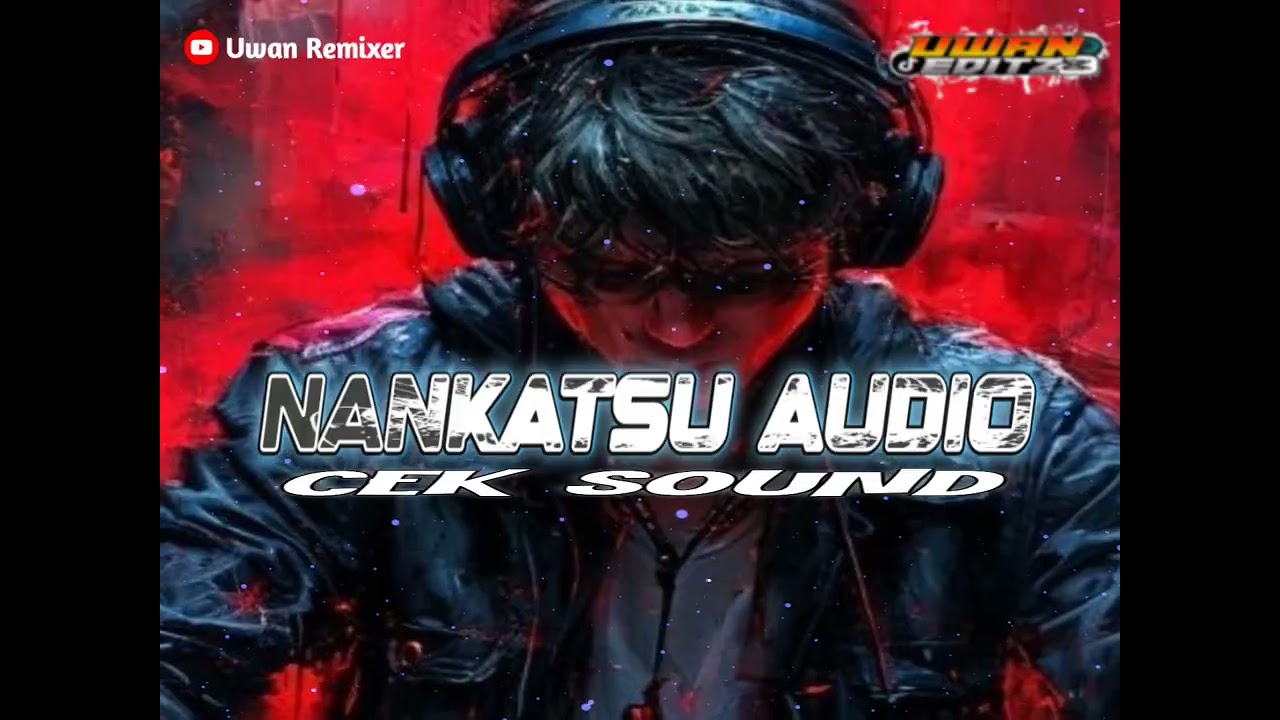 NANKATSU AUDIO BY UWAN REMIXER 🔥🌴 DJ CEK SOUND SISTEM 2025_DJ TRAP SHELTER🔥🌴🎶