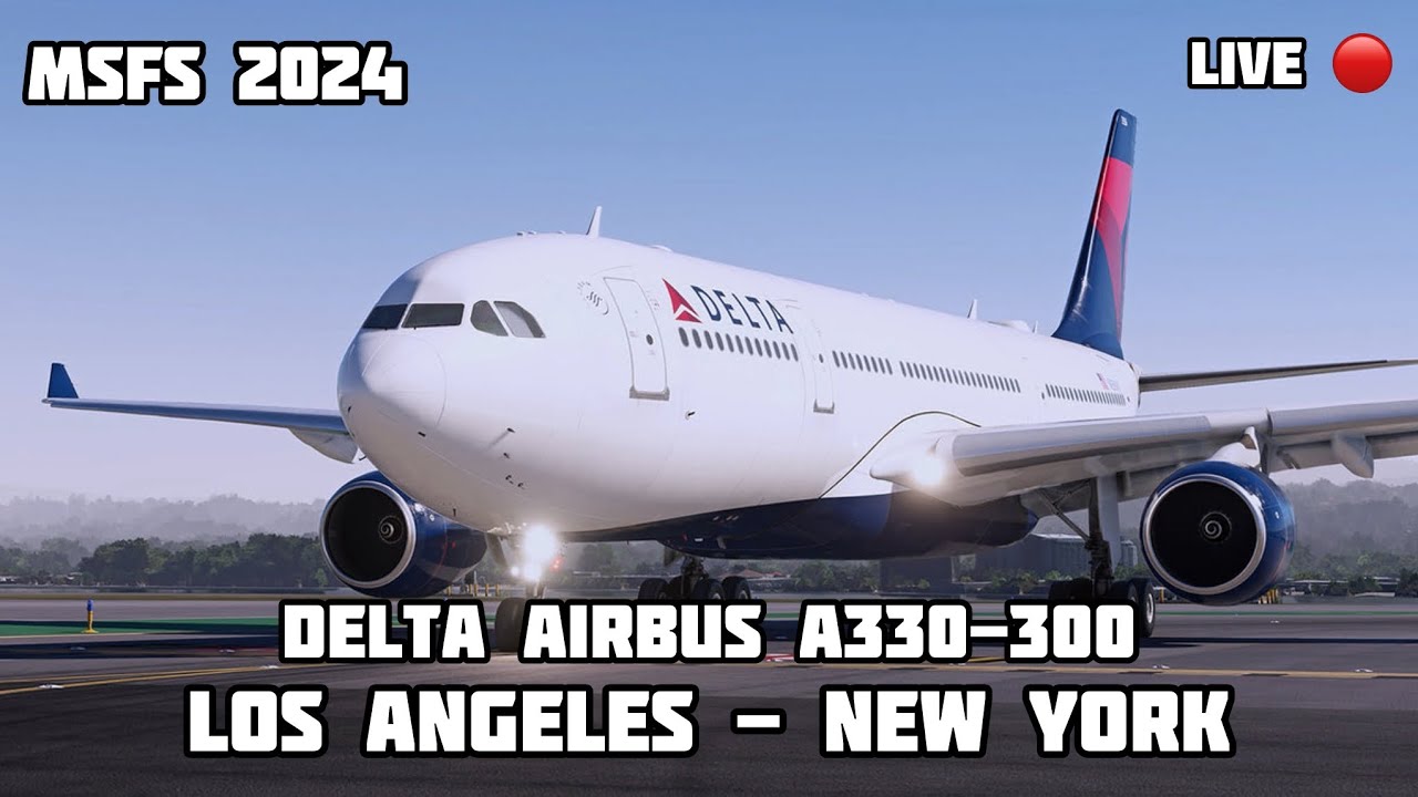 Los Angeles to New York Delta A330-300 MSFS 2024 LIVE