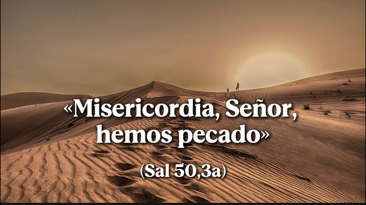 «℟. Misericordia, Señor, hemos pecado» (Sal 50,3a). Domingo 22 de febrero