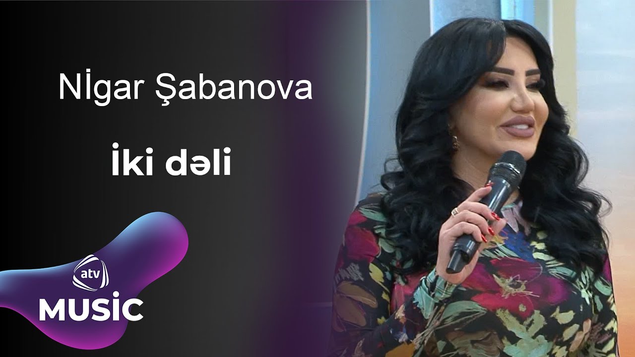 Nigar Şabanova - İki dəli