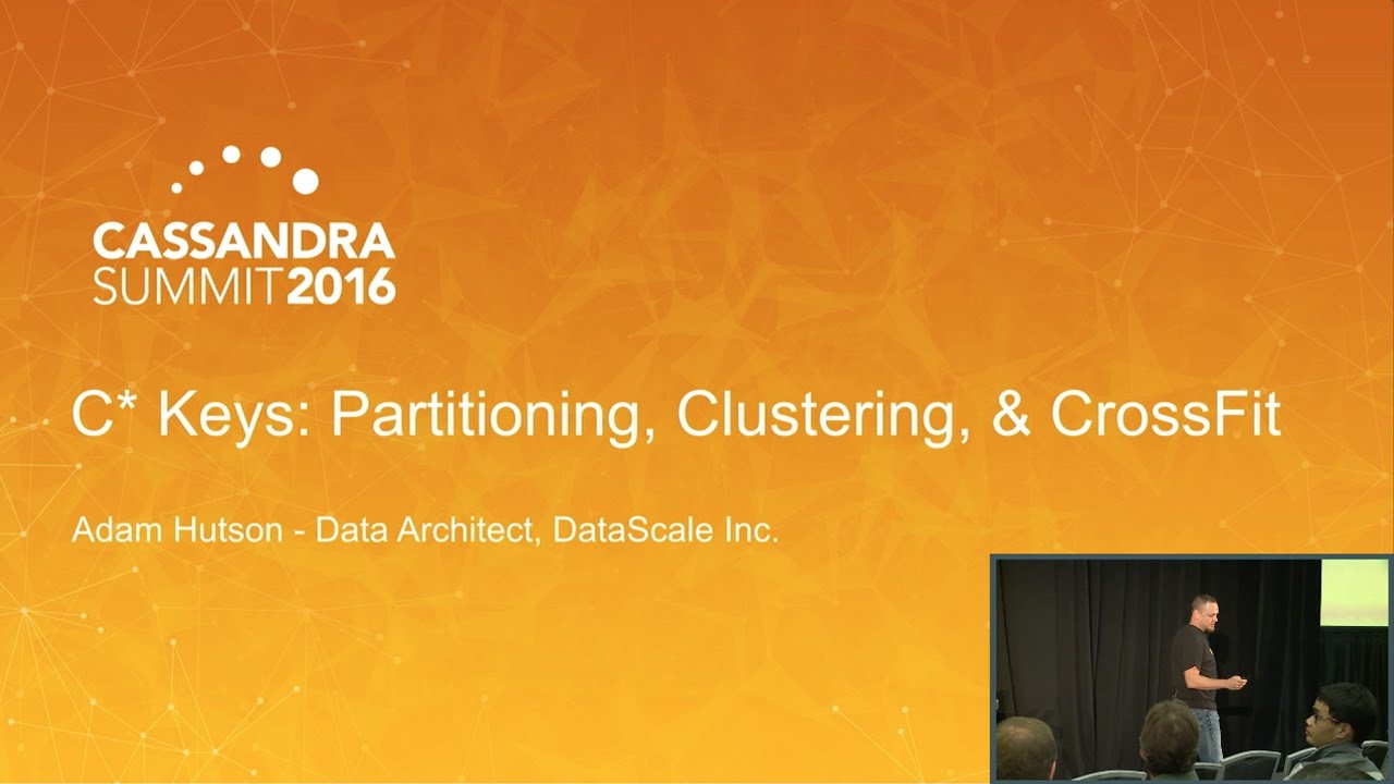 C* Keys: Partitioning, Clustering, & CrossFit (Adam Hutson, DataScale) | Cassandra Summit 2016