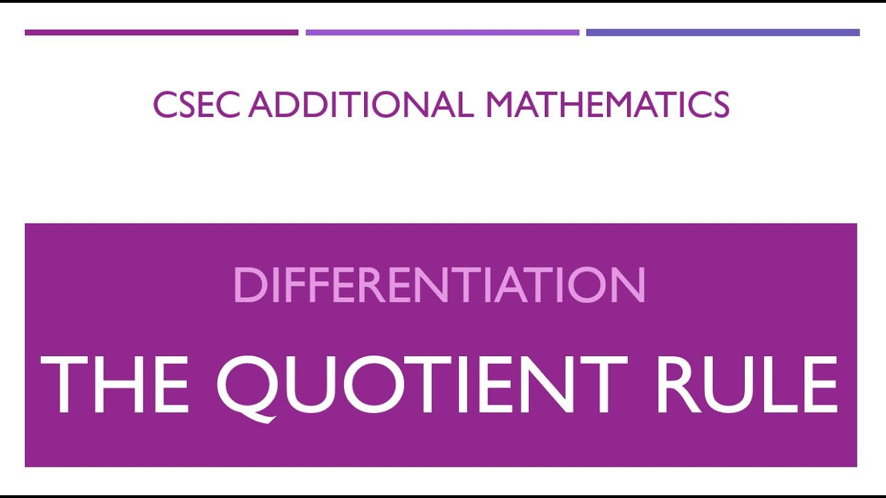 CSEC Add Maths - Differentiation (Part 4): The Quotient Rule