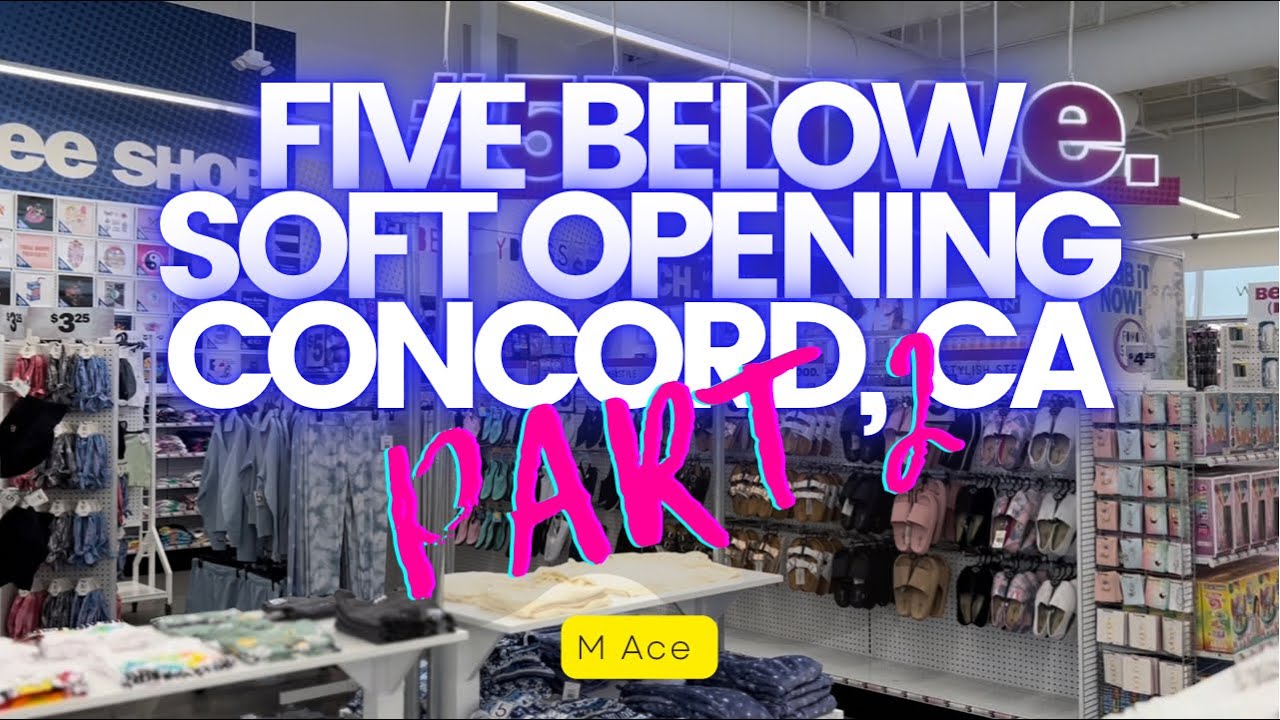PART 2 FIVE BELOW Shopping Store in Concord, California SOFT OPENING Tour * SPRING 2022