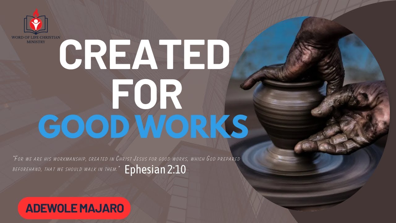CREATED FOR GOOD WORKS  (Ephesians 2:10)