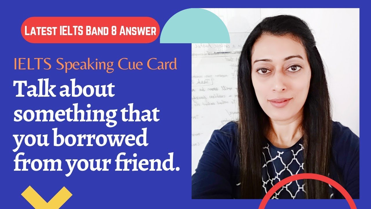 IELTS Speaking Cue Card: Talk about something that you borrowed from your friend.