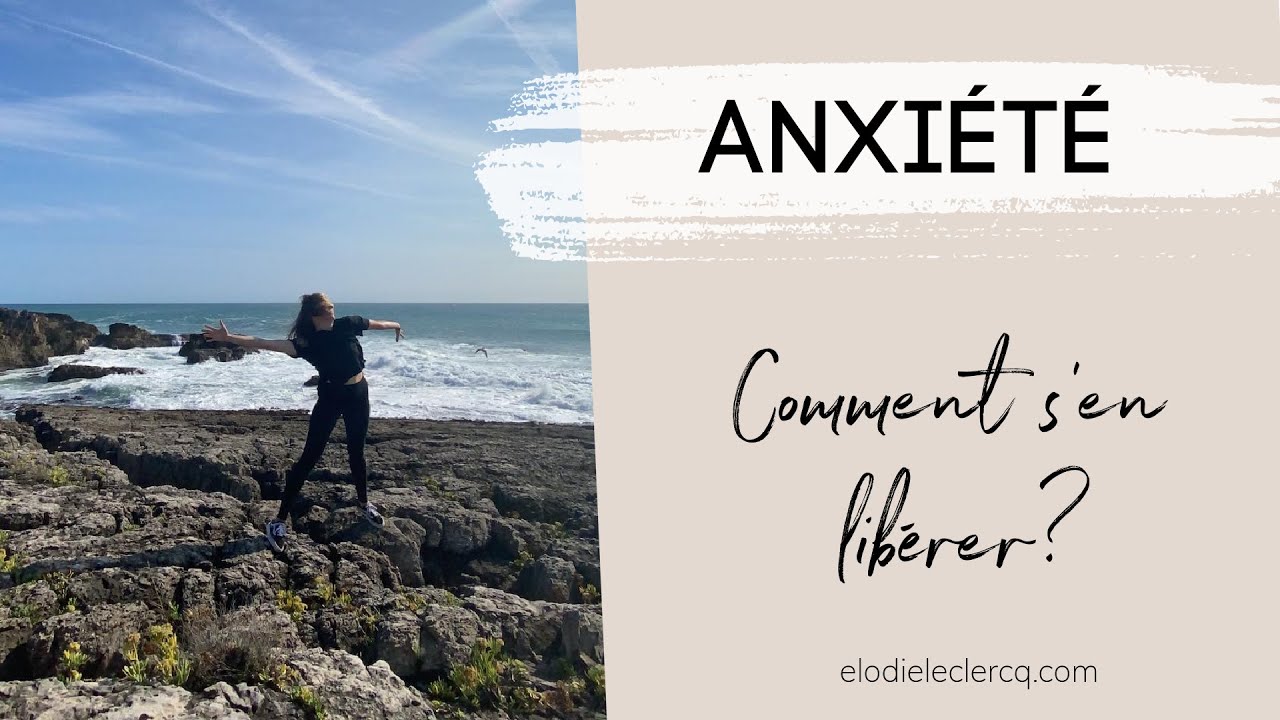 Se libérer de l'ANXIÉTÉ