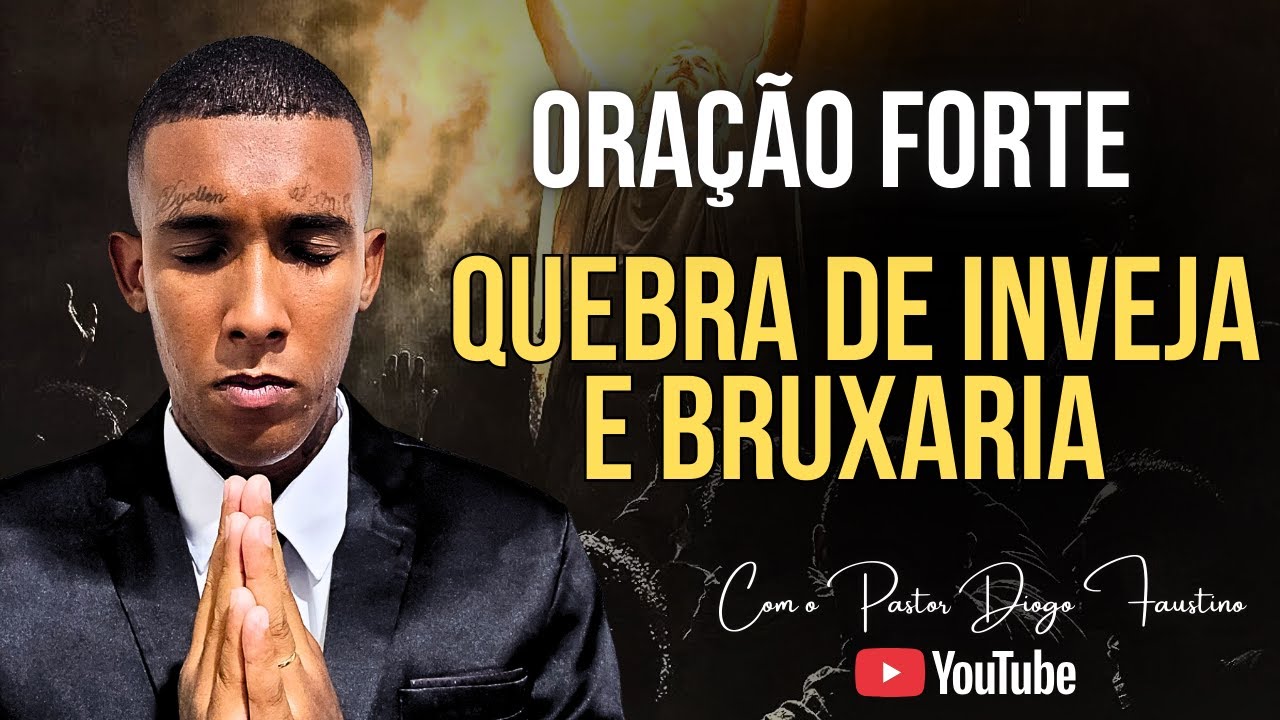 ORAÇÃO FORTE PARA QUEBRAR TODA INVEJA E BRUXARIA AGORA