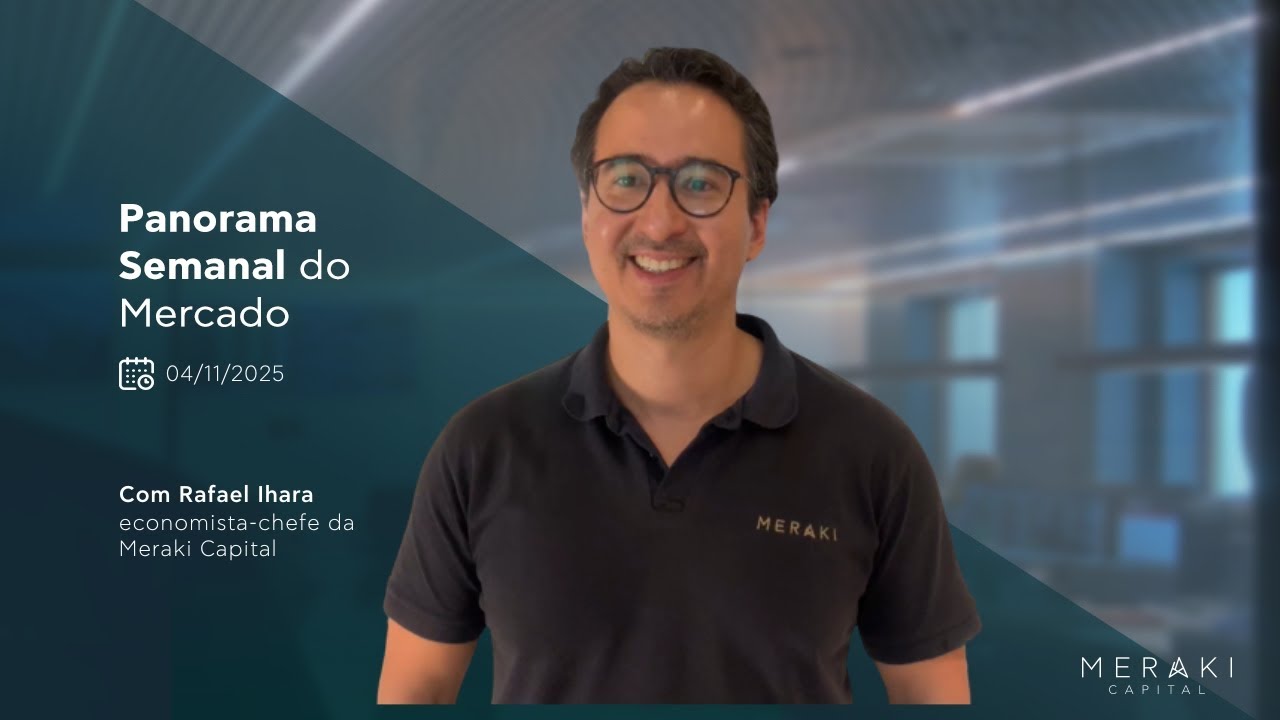 Meraki Capital - Panorama Semanal do Mercado (04/11/2025)