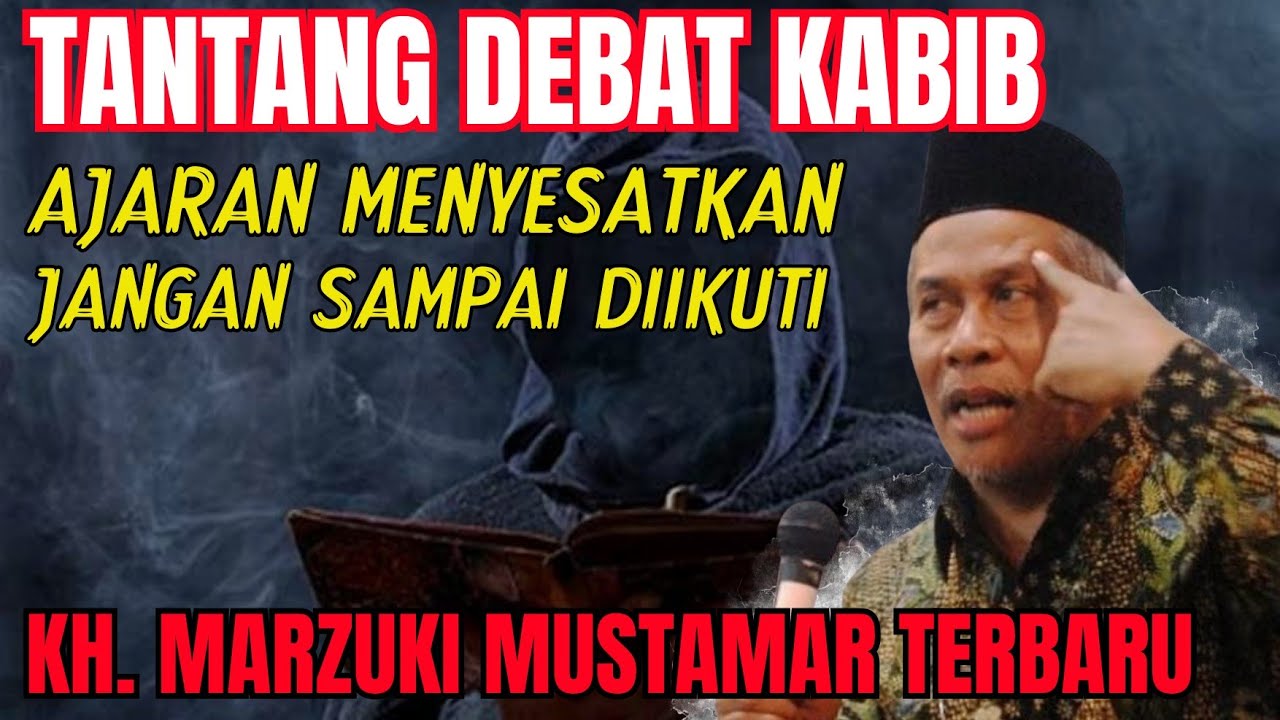 TANTANG DEBAT PARA KAUM KABIB BAALWI YAMAN AJARAN MENYESATKAN UMMAT - KH. MARZUKI MUSTAMAR TERBARU