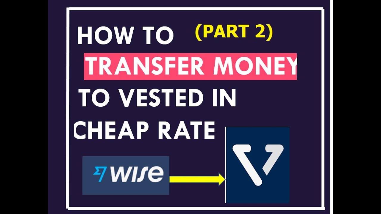 How to Transfer Money to Vested in cheap rate? (PART 2)