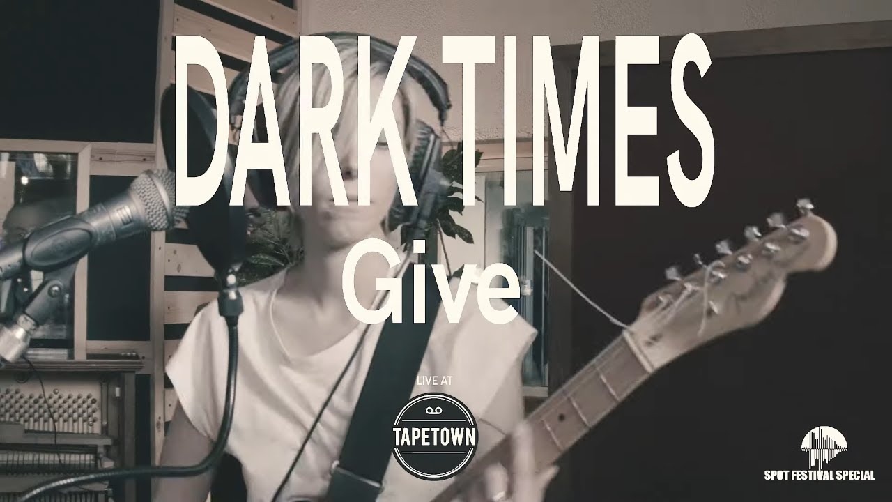 Dark Times - Give [Tapetown Sessions - SPOT2019 special]
