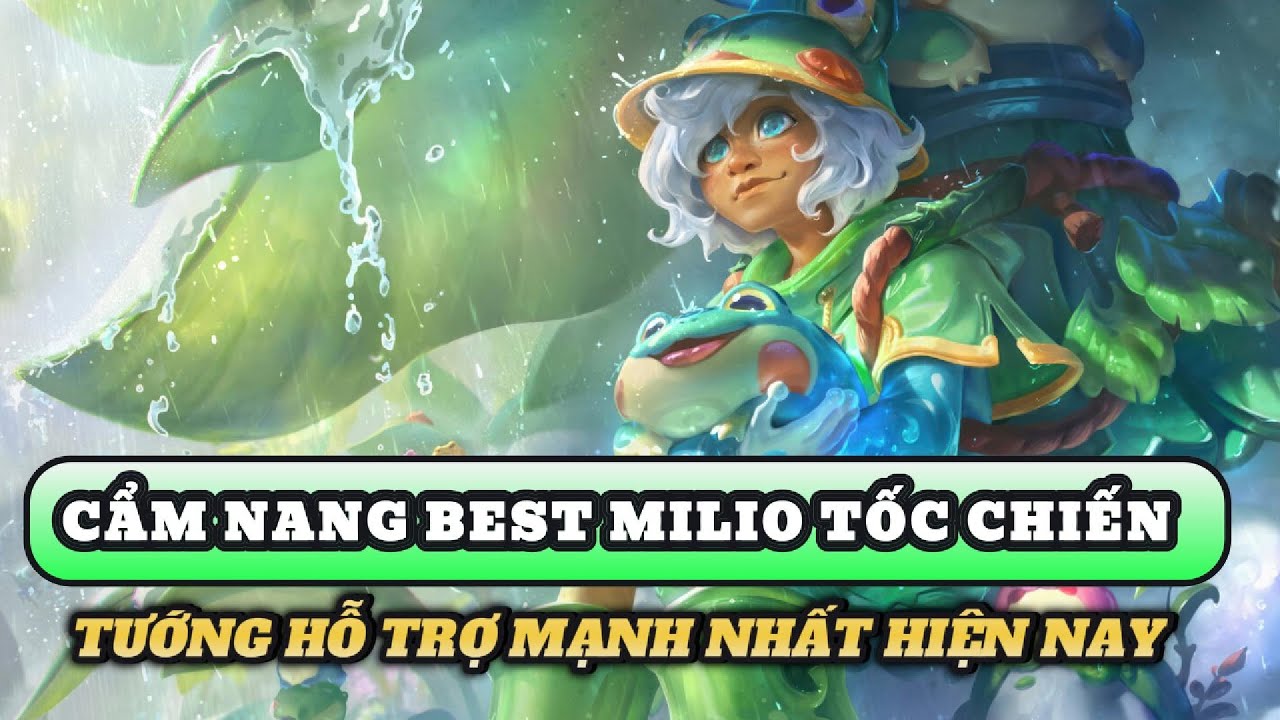 Học chơi tốc chiến #424: Cẩm nang làm best Milio Tốc Chiến - Tướng sp mạnh nhất hiện nay