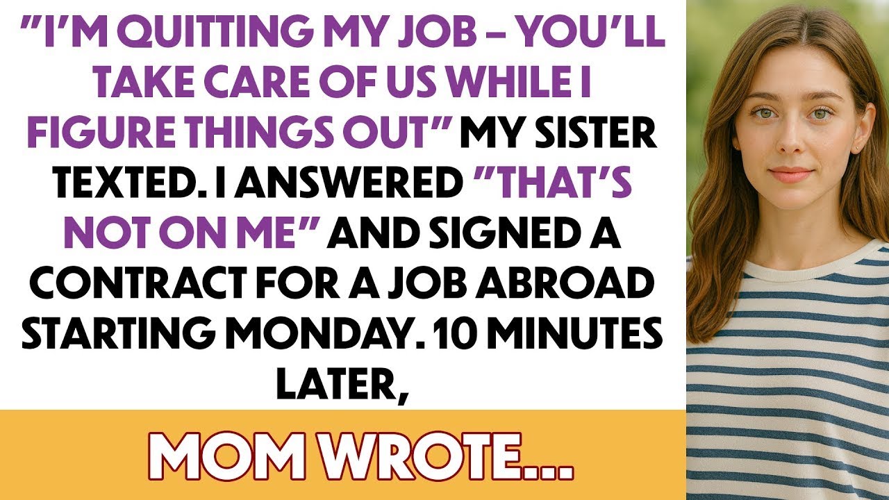 I'm Quitting My Job—You'll Take Care Of US While I Figure Things Out My Sister Texted...