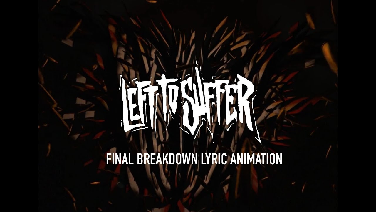 Left To Suffer - &ldquo;LOATHE&rdquo; FINAL BREAKDOWN | LYRIC ANIMATION