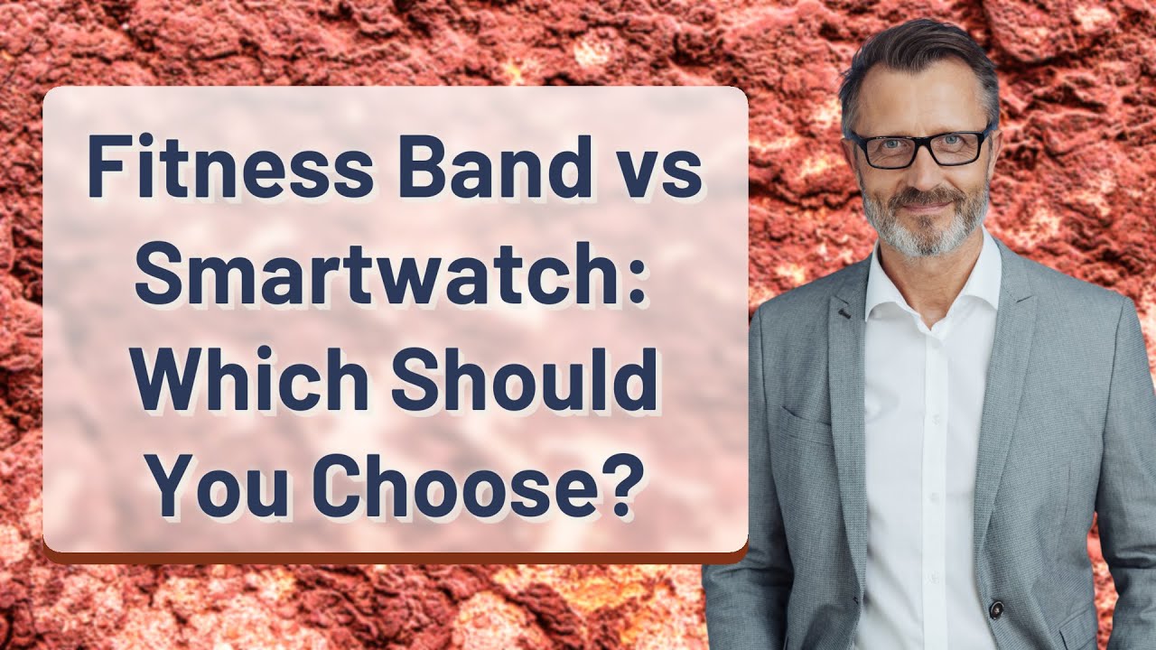 Fitness Band vs Smartwatch: Which Should You Choose?