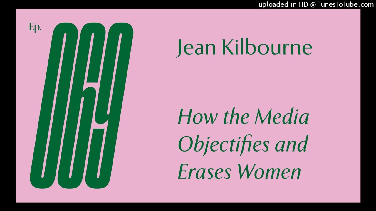 Ep 69 — Jean Kilbourne — How the Media Objectifies and Erases Women