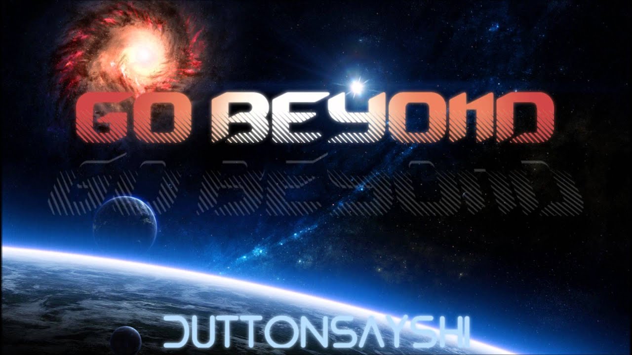 Go Beyond - DuttonsaysHi (HD)