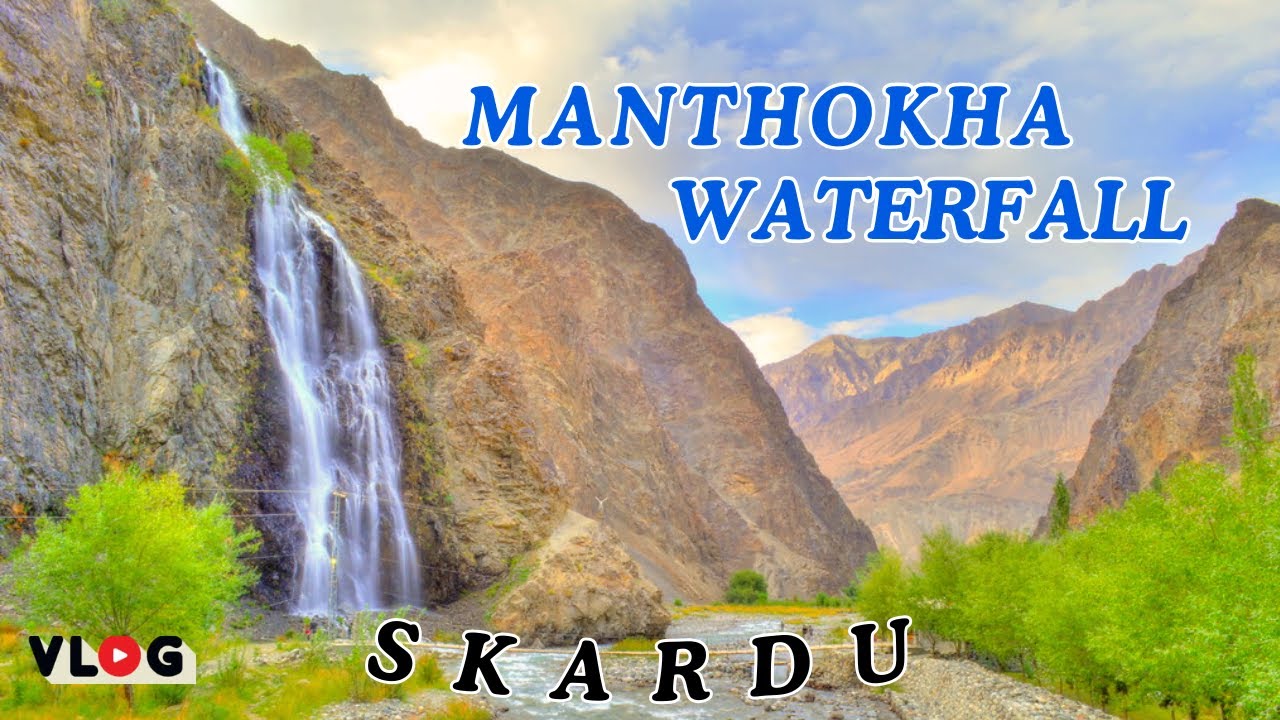 Manthokha Waterfall  &ndash; Skardu Travel Guide | Stunning Gilgit Baltistan | Vlog