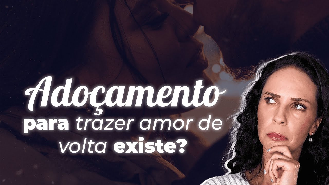 Adoçamento para trazer amor de volta existe?